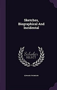 Sketches, Biographical and Incidental (Hardcover)