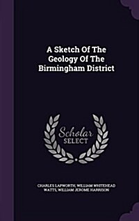 A Sketch of the Geology of the Birmingham District (Hardcover)