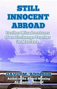 Still Innocent Abroad : Further Misadventures of an Exchange Teacher in Montana (Paperback)