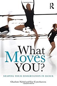 What Moves You? : Shaping Your Dissertation in Dance (Hardcover)