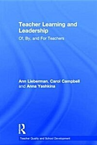 Teacher Learning and Leadership : Of, by, and for Teachers (Hardcover)