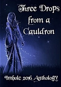 Three Drops from a Cauldron: Imbolc 2016 (Paperback)