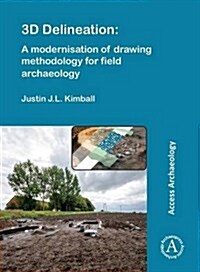 3D Delineation: A Modernisation of Drawing Methodology for Field Archaeology (Paperback)