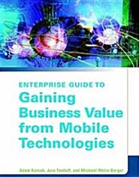 Enterprise Guide to Gaining Business Value from Mobile Technologies (Paperback)