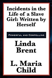 Incidents in the Life of a Slave Girl: Written by Herself (Paperback)