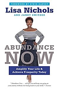 Abundance Now: Amplify Your Life & Achieve Prosperity Today (Paperback)