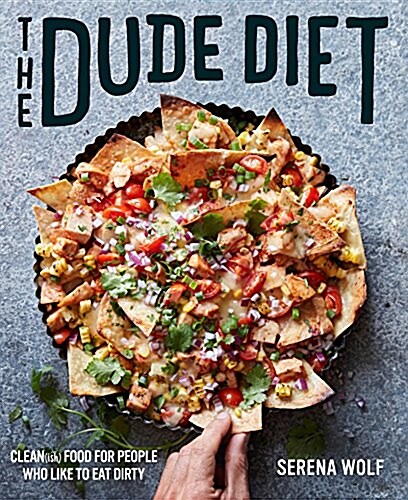 The Dude Diet: Clean(ish) Food for People Who Like to Eat Dirty (Hardcover)