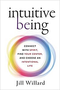 Intuitive Being: Connect with Spirit, Find Your Center, and Choose an Intentional Life (Hardcover)