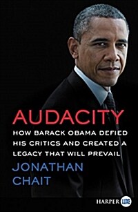 Audacity: How Barack Obama Defied His Critics and Created a Legacy That Will Prevail (Paperback)