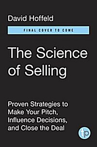 The Science of Selling: Proven Strategies to Make Your Pitch, Influence Decisions, and Close the Deal (Hardcover)