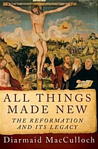 [중고] All Things Made New: The Reformation and Its Legacy (Hardcover)