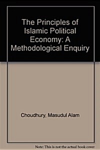 The Principles of Islamic Political Economy: A Methodological Enquiry (Hardcover, 1992)