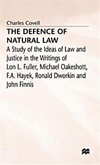 The Defence of Natural Law: A Study of the Ideas of Law and Justice in the Writings of Lon L. Fuller, Michael Oakeshot, F. A. Hayek, Ronald Dworki (Hardcover, 1992)