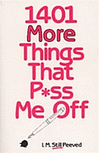 1,401 More Things That P*Ss Me Off (Paperback)