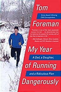 My Year of Running Dangerously: A Dad, a Daughter, and a Ridiculous Plan (Paperback)