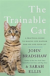 The Trainable Cat: A Practical Guide to Making Life Happier for You and Your Cat (Hardcover)
