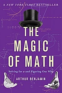 The Magic of Math: Solving for X and Figuring Out Why (Paperback)