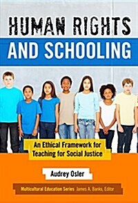 Human Rights and Schooling: An Ethical Framework for Teaching for Social Justice (Paperback)