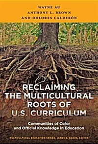 Reclaiming the Multicultural Roots of U.S. Curriculum: Communities of Color and Official Knowledge in Education (Paperback)