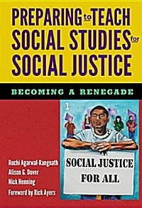 Preparing to Teach Social Studies for Social Justice (Becoming a Renegade) (Paperback)