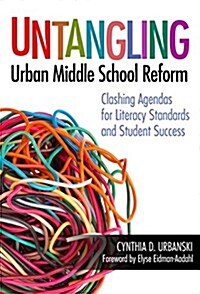 Untangling Urban Middle School Reform: Clashing Agendas for Literacy Standards and Student Success (Hardcover)