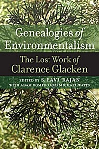 Genealogies of Environmentalism: The Lost Works of Clarence Glacken (Hardcover)