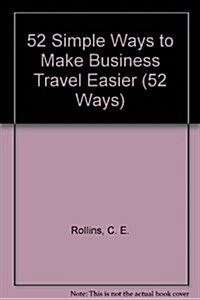 52 Simple Ways to Make Business Travel Easier (Paperback)