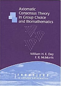 Axiomatic Concensus Theory in Group Choice and Biomathematics (Paperback)