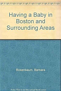 Having a Baby in Boston and Surrounding Areas (Paperback)