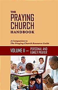 The Praying Church Handbook--Volume II--Personal: Personal and Family Prayer (Paperback)