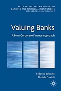 Valuing Banks : A New Corporate Finance Approach (Hardcover, 1st ed. 2016)