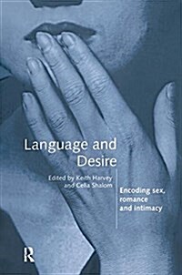 Language and Desire : Encoding Sex, Romance and Intimacy (Hardcover)