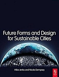 Future Forms and Design for Sustainable Cities (Hardcover)