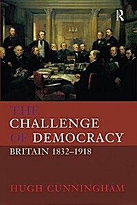 The Challenge of Democracy : Britain 1832-1918 (Hardcover)