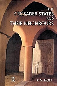 The Crusader States and their Neighbours : 1098-1291 (Hardcover)