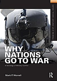 Why Nations Go to War : A Sociology of Military Conflict (Hardcover)