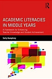 Academic Literacies in the Middle Years : A Framework for Enhancing Teacher Knowledge and Student Achievement (Paperback)