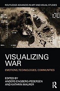 Visualizing War : Emotions, Technologies, Communities (Hardcover)