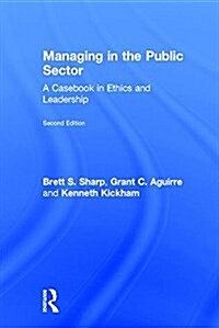 Managing in the Public Sector : A Casebook in Ethics and Leadership (Hardcover, 2 ed)