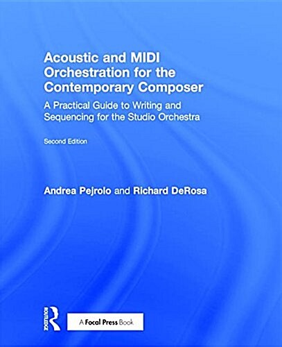 Acoustic and MIDI Orchestration for the Contemporary Composer : A Practical Guide to Writing and Sequencing for the Studio Orchestra (Hardcover, 2 ed)