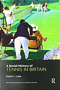 A Social History of Tennis in Britain (Paperback)