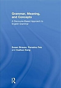 Grammar, Meaning, and Concepts : A Discourse-Based Approach to English Grammar (Hardcover)