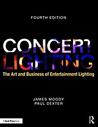 Concert Lighting : The Art and Business of Entertainment Lighting (Paperback, 4 ed)
