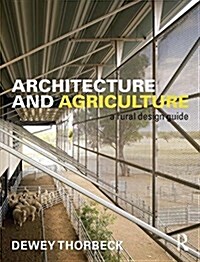 Architecture and Agriculture : A Rural Design Guide (Hardcover)