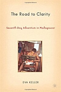 The Road to Clarity: Seventh-Day Adventism in Madagascar (Hardcover, 2005)