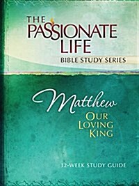 Matthew: Our Loving King 12-Week Study Guide (Paperback)
