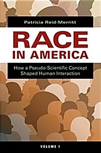 Race in America, 2 Volumes: How a Pseudoscientific Concept Shaped Human Interaction (Hardcover)