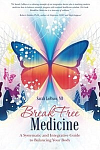 Breakfree Medicine: A Systematic and Integrative Guide to Balancing Your Body (Paperback)