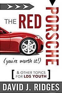 The Red Porsche (Youre Worth It): And Other Topics for Lds Youth (Paperback)