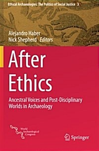 After Ethics: Ancestral Voices and Post-Disciplinary Worlds in Archaeology (Paperback, 2015)